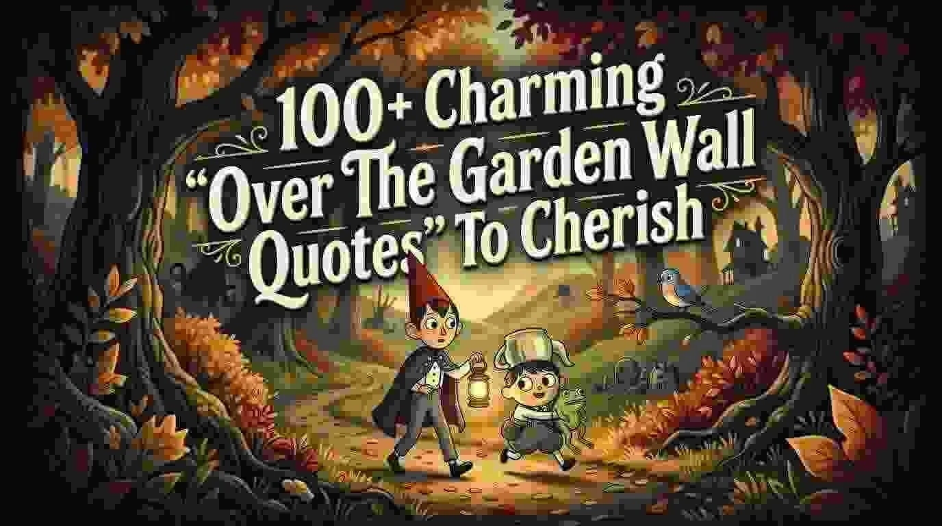 Charming "Over The Garden Wall Quotes" To Cherish